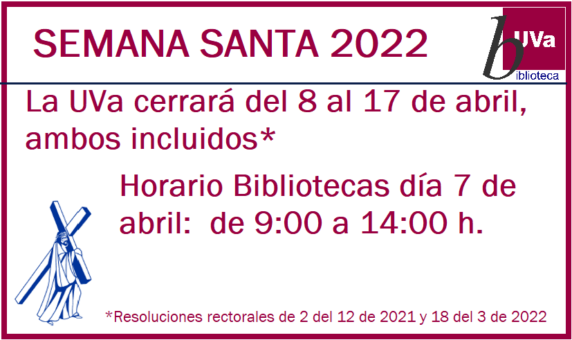 Semana Santa 2022: La UVa cerrará del 8 al 17 de abril, ambos incluidos. Horario Biblioteca día 7 de abril de 9 a 14. Resoluciones rectorales de 2 del 12 de 2021 y del 18-3 del 2022